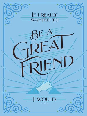 cover image of If I Really Wanted to Be a Great Friend, I Would . . .